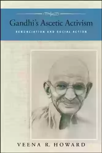 Gandhi S Ascetic Activism: Renunciation And Social Action