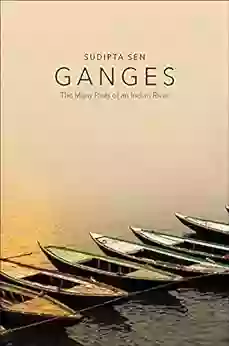 Ganges: The Many Pasts Of An Indian River