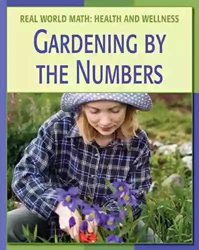 Gardening By The Numbers (21st Century Skills Library: Real World Math)