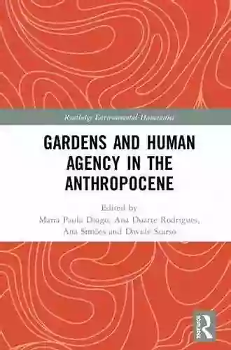 Gardens And Human Agency In The Anthropocene (Routledge Environmental Humanities)