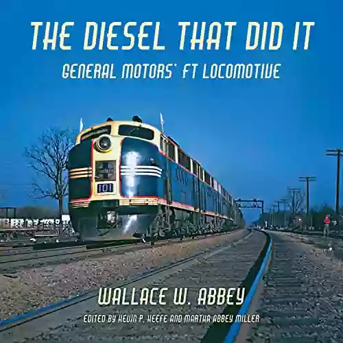 The Diesel That Did It: General Motors FT Locomotive (Railroads Past And Present)