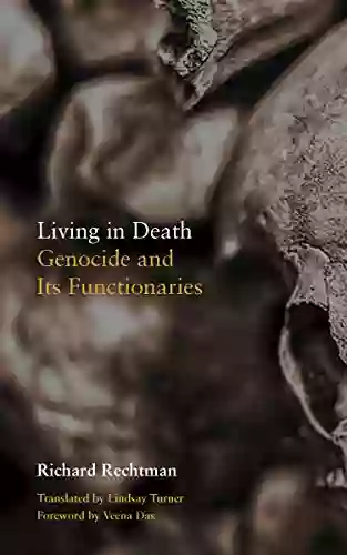 Living In Death: Genocide And Its Functionaries (Thinking From Elsewhere)