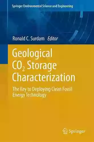 Geological CO2 Storage Characterization: The Key to Deploying Clean Fossil Energy Technology (Springer Environmental Science and Engineering)