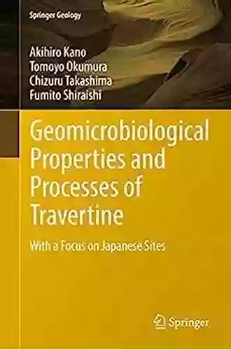 Geomicrobiological Properties And Processes Of Travertine: With A Focus On Japanese Sites (Springer Geology)