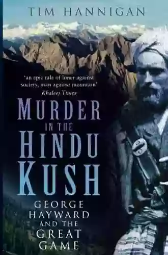 Murder In The Hindu Kush: George Hayward And The Great Game