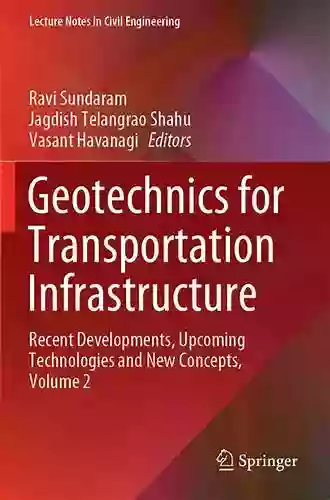 Geotechnics For Transportation Infrastructure: Recent Developments Upcoming Technologies And New Concepts Volume 2 (Lecture Notes In Civil Engineering 29)