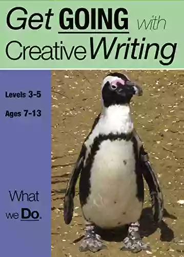 What We Do: Get Going With Creative Writing (and Other Forms Of Writing): 7 13 Years