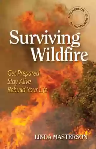 Surviving Wildfire: Get Prepared Stay Alive Rebuild Your Life