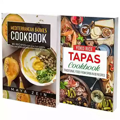 Tapas And Mediterranean Bowls Recipes: 2 In 1: A Cookbook With 150 Healthy And Traditional European Dishes