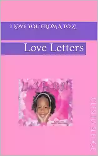 I Love You From A To Z : Love Letters