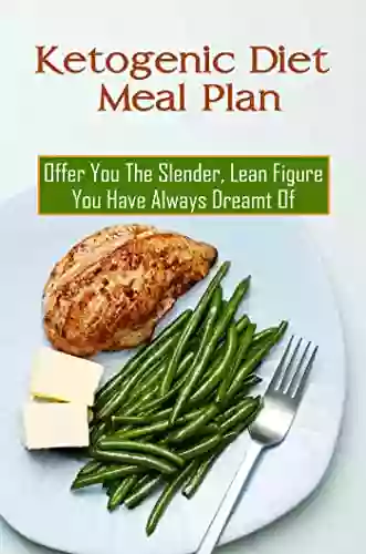 Ketogenic Diet Meal Plan For 30 Days: Offer You The Slender Lean Figure You Have Always Dreamt Of