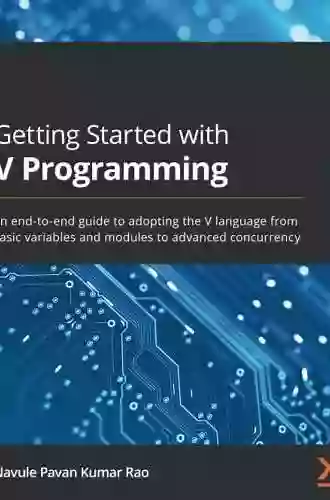 Getting Started with V Programming: An end to end guide to adopting the V language from basic variables and modules to advanced concurrency