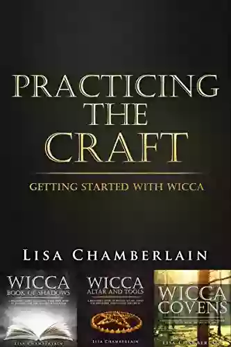 Wicca Practicing The Craft: Getting Started With Wicca (Complete Series)