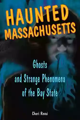 Haunted Massachusetts: Ghosts And Strange Phenomena Of The Bay State (Haunted Series)