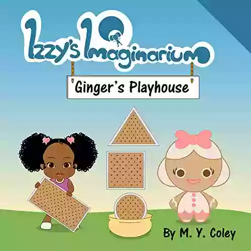 Izzy S Imaginarium: Ginger S Playhouse M Y Coley