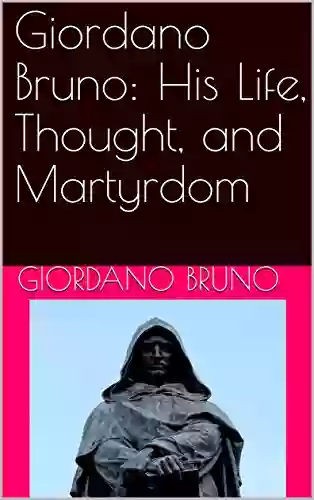 Giordano Bruno: His Life Thought And Martyrdom