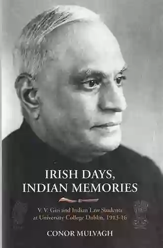 Irish Days Indian Memories: V V Giri and Indian Law Students at University College Dublin 1913 1916