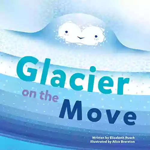 Glacier on the Move Elizabeth Rusch