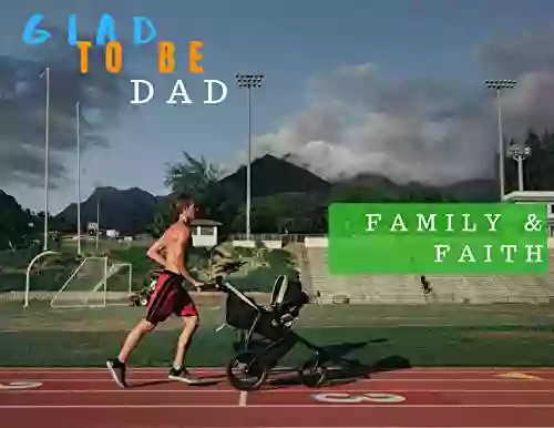 Glad To Be Dad Family And Faith: 3 Creative Stories (Glad To Be Dad 4)