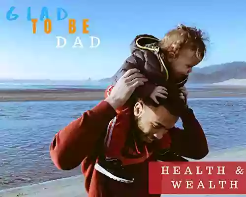 Glad To Be Dad Health And Wealth (Glad To Be Dad 7)