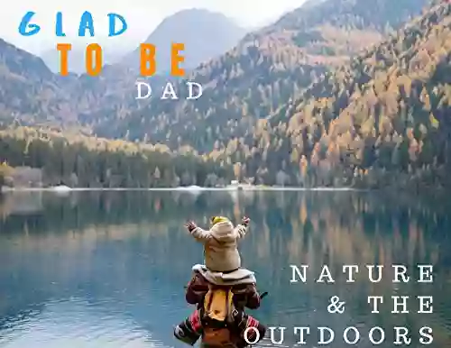 Glad To Be Dad Nature The Outdoors: 3 Creative Stories (Glad To Be Dad 8)