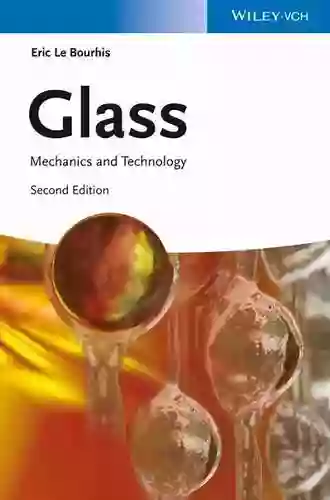 Glass: Mechanics And Technology Eric Le Bourhis