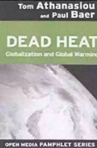 Dead Heat: Global Justice And Global Warming (Open Media Series)