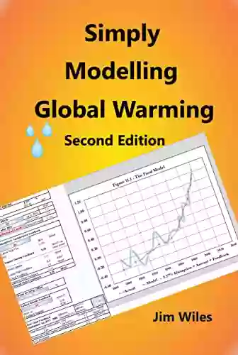 Simply Modelling Global Warming Second Edition: Global Warming And Climate Change (Global Warming Handbook)