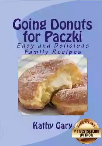 Going Donuts For Paczki: Easy And Delicious Family Recipes (Easy Ethnic Dishes 2)