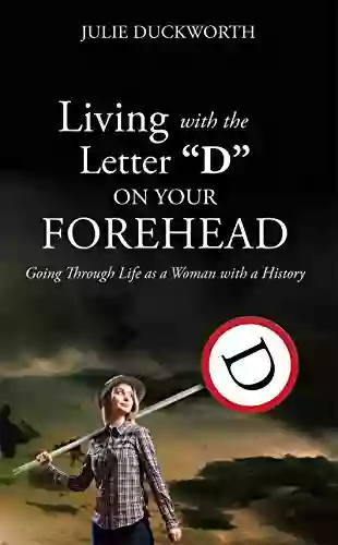 Living With The Letter D On Your Forehead: Going Through Life As A Woman With A History