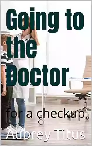 Going To The Doctor: For A Checkup