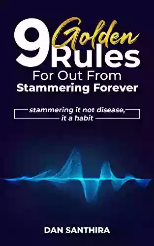 9 Golden Rules For Out From Stammering Forever: Stammering It Not Disease It A Habit