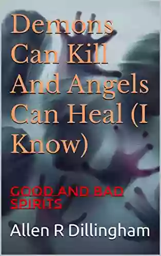 Demons Can Kill And Angels Can Heal (I Know): Good And Bad Spirits