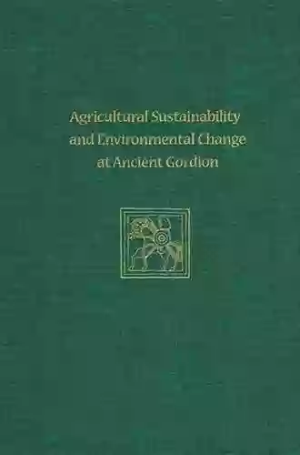 Agricultural Sustainability And Environmental Change At Ancient Gordion: Gordion Special Studies 8 (University Museum Monograph)