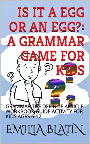 IS IT A EGG OR AN EGG?: A GRAMMAR GAME FOR KIDS: GRAMMAR THE DEFINITE ARTICLE WORKBOOK GUIDE ACTIVITY FOR KIDS AGES 6 12