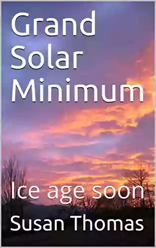 Grand Solar Minimum: Ice Age Soon