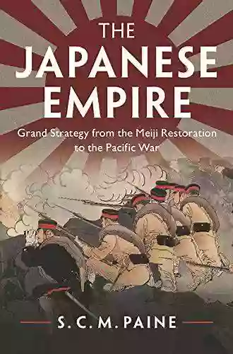 The Japanese Empire: Grand Strategy From The Meiji Restoration To The Pacific War