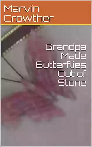 Grandpa Made Butterflies Out Of Stone (A Learn About Nature Book 6)