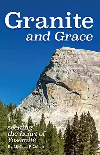 Granite And Grace: Seeking The Heart Of Yosemite