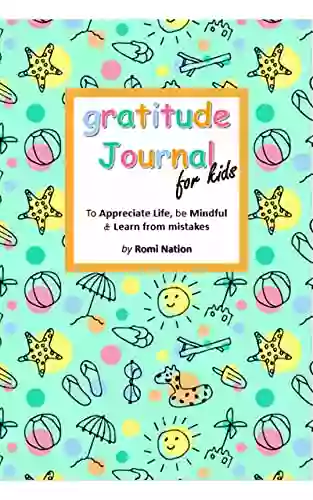 Gratitude Journal For Kids To Appreciate Life Be Mindful And Learn From Mistakes: A Cute To Teach Gratitude