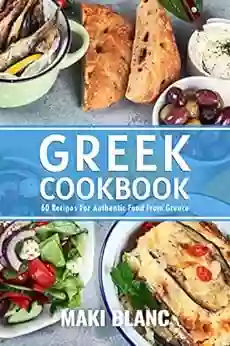 Greek Cookbook: 60 Recipes For Authentic Food From Greece