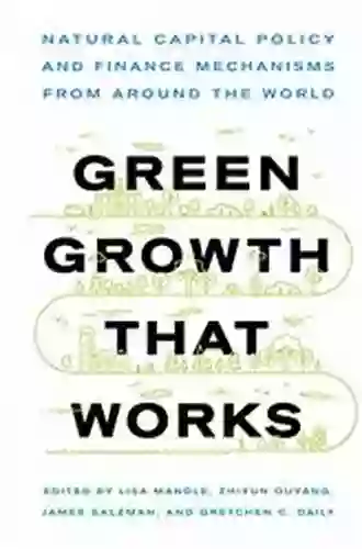 Green Growth That Works: Natural Capital Policy And Finance Mechanisms Around The World