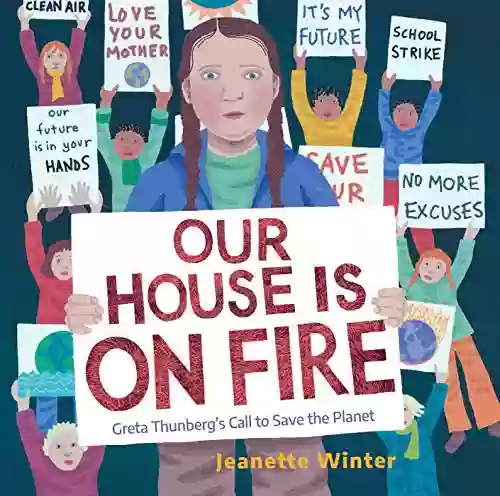 Our House Is On Fire: Greta Thunberg S Call To Save The Planet