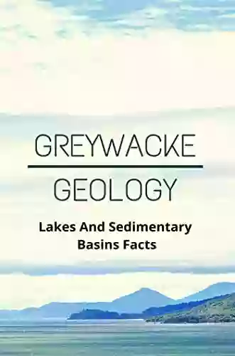 Greywacke Geology: Lakes And Sedimentary Basins Facts