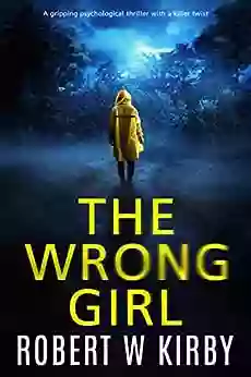 The Wrong Girl: A Gripping Psychological Thriller With A Killer Twist