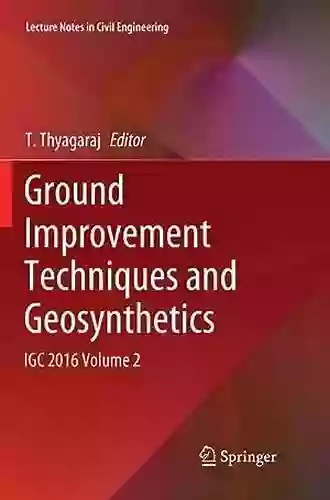 Ground Improvement Techniques And Geosynthetics: IGC 2016 Volume 2 (Lecture Notes In Civil Engineering 14)