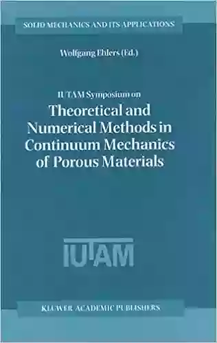 IUTAM Symposium On Theoretical And Numerical Methods In Continuum Mechanics Of Porous Materials: Proceedings Of The IUTAM Symposium Held At The University Mechanics And Its Applications 87)