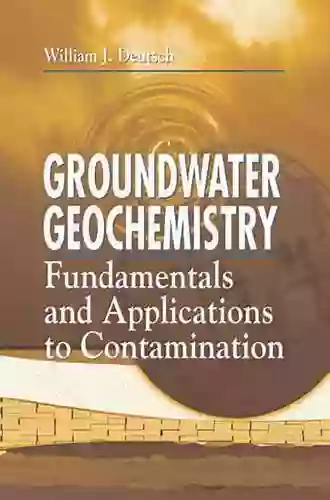 Groundwater Geochemistry: Fundamentals And Applications To Contamination