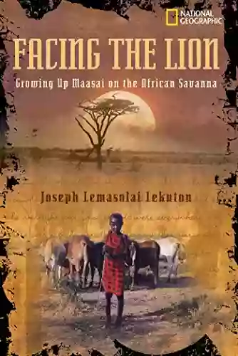 Facing The Lion: Growing Up Maasai On The African Savanna