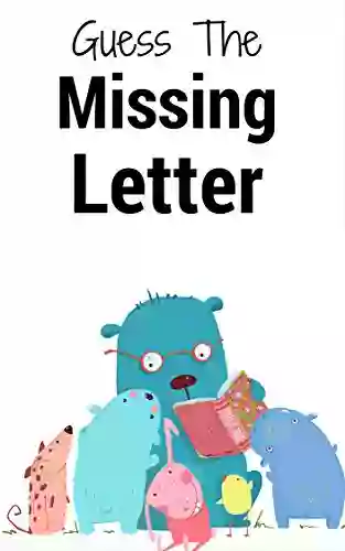 Guess the Missing Letter: Oh no A letter is missing Can your child help us find it? (Dr Lisa s Kids Learning Books)